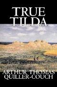True Tilda by Arthur Thomas Quiller-Couch, Fiction, Cassics, Fantasy, Action & Adventure