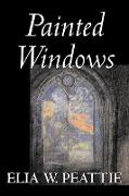 Painted Windows by Elia W. Peattie, Fiction, Classics, Literary, Romance, Historical