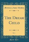The Dream Child, Vol. 1 (Classic Reprint)