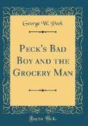 Peck's Bad Boy and the Grocery Man (Classic Reprint)
