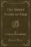 The Sweet Story of Old (Classic Reprint)