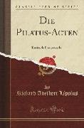 Die Pilatus-Acten: Kritisch Untersucht (Classic Reprint)