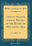 Twenty-Second Annual Report of the Board of Managers, 1893 (Classic Reprint)
