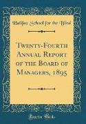 Twenty-Fourth Annual Report of the Board of Managers, 1895 (Classic Reprint)