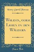 Walden, oder Leben in den Wäldern (Classic Reprint)
