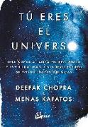 Tú eres el universo : una nueva alianza entre ciencia y espiritualidad, un nuevo futuro de posibilidades infinitas