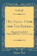 Die Insel Föhr Und Ihr Seebad: Dargestellt Nach Den Hauptsächlichsten Verhältnissen (Classic Reprint)