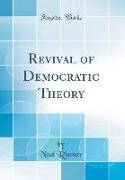Revival of Democratic Theory (Classic Reprint)