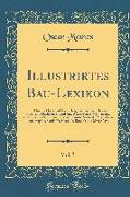 Illustrirtes Bau-Lexikon, Vol. 3: Praktisches Hülfs-Und Nachschlagebuch Im Gebiete Des Hoch-Und Flachbaues, Land-Und Wasserbaues, Mühlen-Und Bergbaues