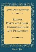 Salmon Portland Chase, Undergraduate and Pedagogue (Classic Reprint)