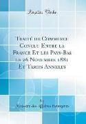 Traité de Commerce Conclu Entre La France Et Les Pays-Bas Le 26 Novembre 1881 Et Tarifs Annexes (Classic Reprint)