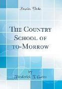 The Country School of To-Morrow (Classic Reprint)