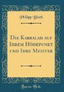 Die Kabbalah auf Ihrem Höhepunkt und Ihre Meister (Classic Reprint)