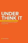 Under Think It