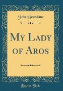 My Lady of Aros (Classic Reprint)