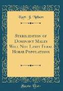Sterilization of Dominant Males Will Not Limit Feral Horse Populations (Classic Reprint)