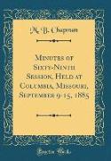 Minutes of Sixty-Ninth Session, Held at Columbia, Missouri, September 9-15, 1885 (Classic Reprint)