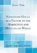 Nematode Galls as a Factor in the Marketing and Milling of Wheat (Classic Reprint)