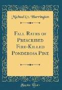 Fall Rates of Prescribed Fire-Killed Ponderosa Pine (Classic Reprint)