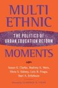 Multiethnic Moments: The Politics of Urban Education Reform