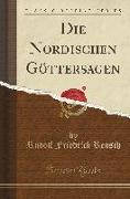 Die Nordischen Göttersagen (Classic Reprint)