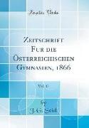 Zeitschrift Fur die Österreichischen Gymnasien, 1866, Vol. 17 (Classic Reprint)