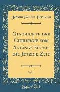 Geschichte der Chirurgie vom Anfange bis auf die Jetzige Zeit, Vol. 1 (Classic Reprint)