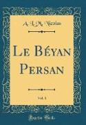 Le Béyan Persan, Vol. 1 (Classic Reprint)