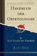 Handbuch der Oryktognosie (Classic Reprint)