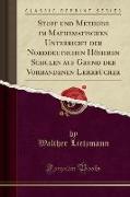 Stoff und Methode im Mathematischen Unterricht der Norddeutschen Höheren Schulen auf Grund der Vorhandenen Lehrbücher (Classic Reprint)