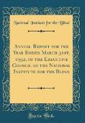 Annual Report for the Year Ended March 31st, 1932, of the Executive Council of the National Institute for the Blind (Classic Reprint)