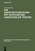 Die Substantivbildung mit Suffixen bei Chrestien de Troyes