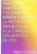 Francisco García Lorca y el viaje por España y Europa : la promoción republicana a la carrera diplomática de 1933