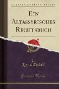 Ein Altassyrisches Rechtsbuch (Classic Reprint)