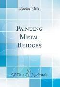 Painting Metal Bridges (Classic Reprint)