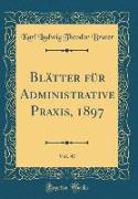 Blätter für Administrative Praxis, 1897, Vol. 47 (Classic Reprint)