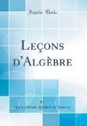 Leçons d'Algèbre (Classic Reprint)