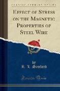 Effect of Stress on the Magnetic Properties of Steel Wire (Classic Reprint)