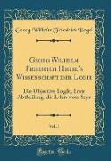 Georg Wilhelm Friedrich Hegel's Wissenschaft der Logik, Vol. 1
