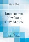 Birds of the New York City Region (Classic Reprint)