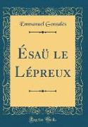 Ésaü le Lépreux (Classic Reprint)