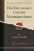 Die Deutschen und die Nachbarstämme (Classic Reprint)