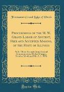 Proceedings of the M. W. Grand Lodge of Ancient, Free and Accepted Masons, of the State of Illinois