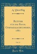 Blätter für das Bayer. Gymnasialschulwesen, 1881, Vol. 17 (Classic Reprint)