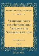 Verhandlungen des Historischen Vereines für Niederbayern, 1872, Vol. 17 (Classic Reprint)