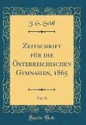 Zeitschrift für die Österreichischen Gymnasien, 1865, Vol. 16 (Classic Reprint)