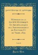 Mémoires de la Société Historique Et Archéologique de l'Arrondissement de Pontoise Et du Vexin, 1899, Vol. 21 (Classic Reprint)