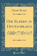 Die Slawen in Deutschland: Beiträge Zur Volkskunde Der Preussen, Litauer Und Letten, Der Masuren, Und Philipponen, Der Tschechen, Mährer Und Sorb