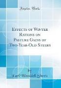 Effects of Winter Rations on Pasture Gains of Two-Year-Old Steers (Classic Reprint)
