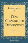 Fünf Gesänge der Feenkönigin (Classic Reprint)